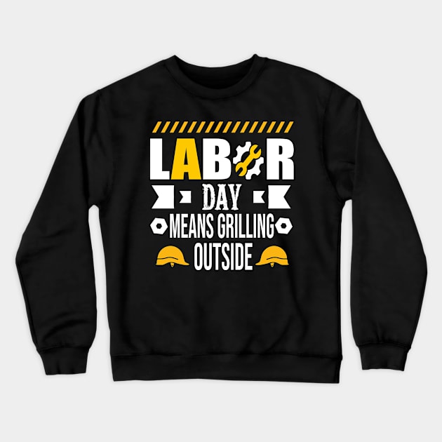 Labor Day Means Grilling Outside Crewneck Sweatshirt by luxembourgertreatable